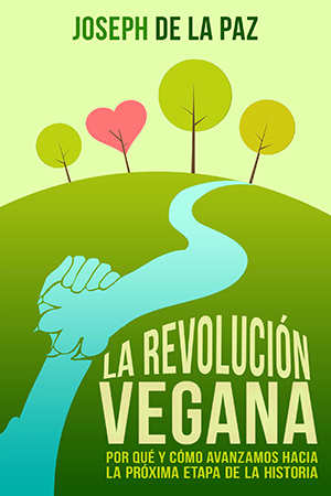 Revolución vegana: por qué y cómo avanzamos hacia la próxima etapa de la historia, La